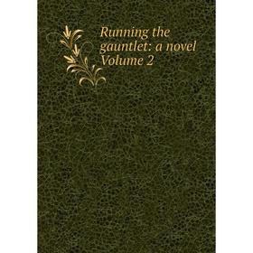 

Книга Running the gauntlet: a novel Volume 2