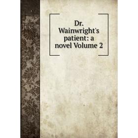 

Книга Dr. Wainwright's patient: a novel Volume 2