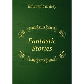 

Книга Fantastic Stories