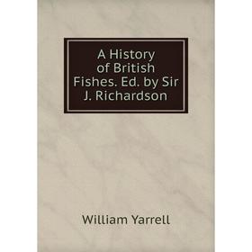 

Книга A History of British Fishes. Ed. by Sir J. Richardson
