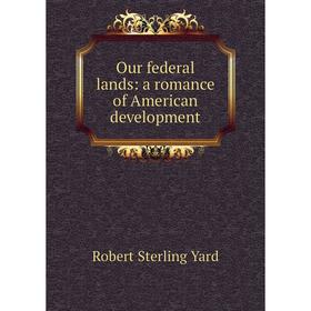 

Книга Our federal lands: a Romance of America n development