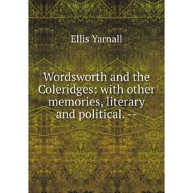 

Книга Wordsworth and the Coleridges: with other memories, literary and political. -