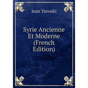 

Книга Syrie Ancienne Et Moderne (French Edition)