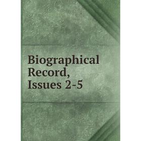 

Книга Biographical Record, Issues 2-5