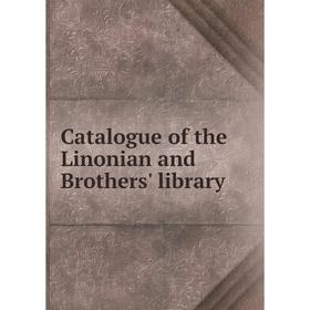 

Книга Catalogue of the Linonian and Brothers' library