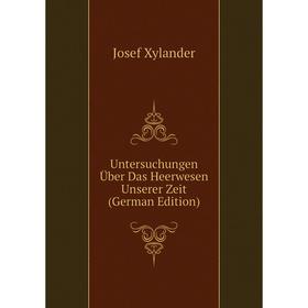 

Книга Untersuchungen Über Das Heerwesen Unserer Zeit (German Edition)