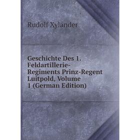 

Книга Geschichte Des 1. Feldartillerie-Regiments Prinz-Regent Luitpold, Volume 1 (German Edition)