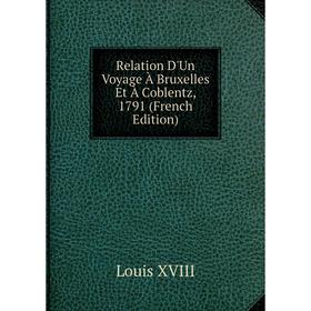 

Книга Relation D'Un Voyage À Bruxelles Et À Coblentz, 1791 (French Edition)