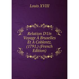 

Книга Relation D'Un Voyage À Bruxelles Et À Coblentz. (1791.) (French Edition)