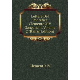 

Книга Lettere Del Pontefice Clemente XIV Ganganelli, Volume 2