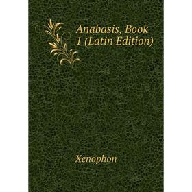 

Книга Anabasis, Book 1 (Latin Edition)