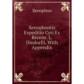 

Книга Xenophontis Expeditio Cyri Ex Recens. L. Dindorfii. With Appendix