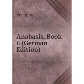 

Книга Anabasis, Book 6 (German Edition)