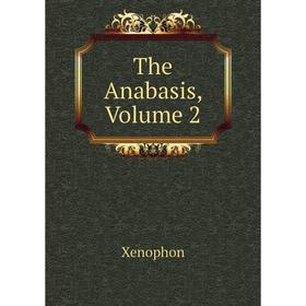 

Книга The Anabasis, Volume 2