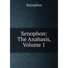 

Книга Xenophon: The Anabasis, Volume 1