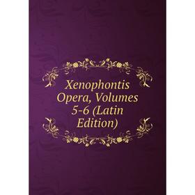 

Книга Xenophontis Opera, Volumes 5-6 (Latin Edition)
