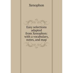 

Книга Easy selections adapted from Xenophon: with a vocabulary, notes, and map
