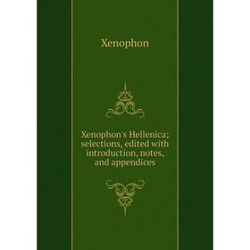 

Книга Xenophon's Hellenica; selections, edited with introduction, notes, and appendices