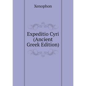 

Книга Expeditio Cyri (Ancient Greek Edition)