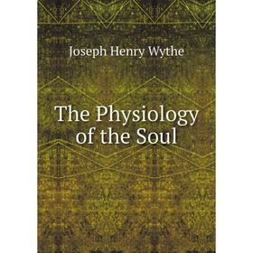 

Книга The Physiology of the Soul