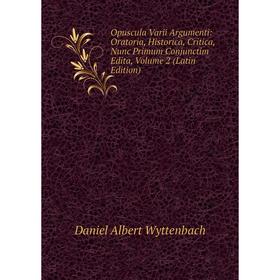 

Книга Opuscula Varii Argumenti: Oratoria, Historica, Critica, Nunc Primum Conjunctim Edita, Volume 2