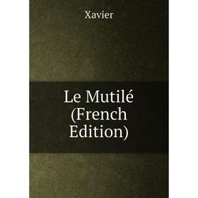 

Книга Le Mutilé