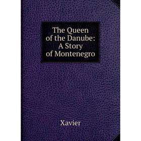 

Книга The Queen of the Danube: A Story of Montenegro