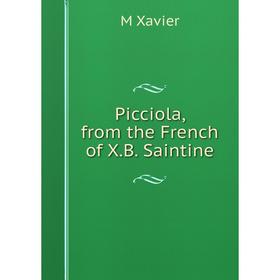 

Книга Picciola, from the French of X.B. Saintine