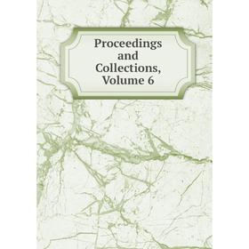 

Книга Proceedings and Collections, Volume 6