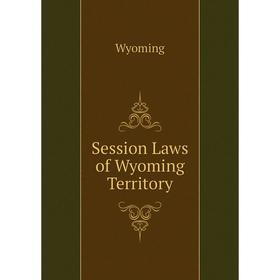 

Книга Session Laws of Wyoming Territory