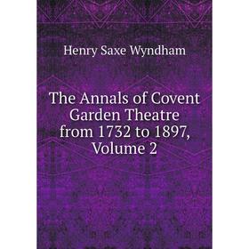 

Книга The Annals of Covent Garden Theatre from 1732 to 1897, Volume 2