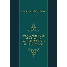 

Книга August Manns and the Saturday Concerts: A Memoir and a Retrospect