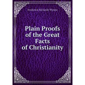 

Книга Plain Proofs of the Great Facts of Christianity