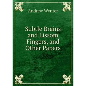 

Книга Subtle Brains and Lissom Fingers, and Other Papers