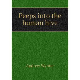 

Книга Peeps into the human hive