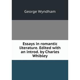 

Книга Essays in romantic literature. Edited with an introd. by Charles Whibley