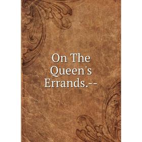 

Книга On The Queen's Errands