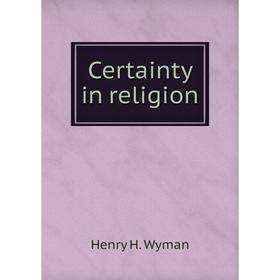 

Книга Certainty in religion