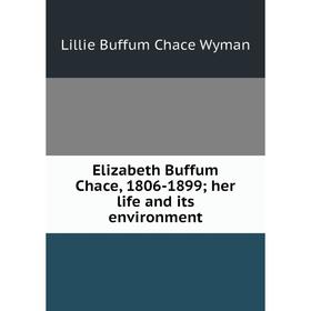 

Книга Elizabeth Buffum Chace, 1806-1899; her life and its environment