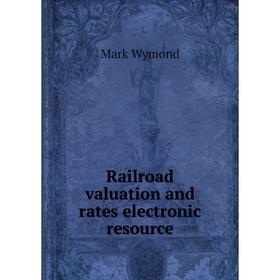 

Книга Railroad valuation and rates electronic resource