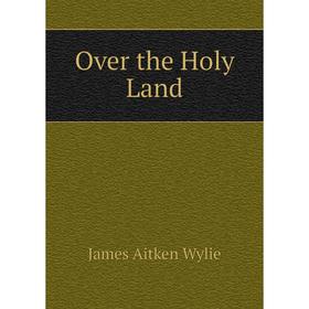 

Книга Over the Holy Land