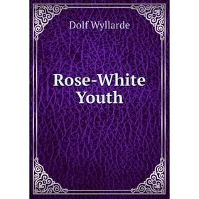 

Книга Rose-White Youth