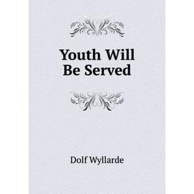 

Книга Youth Will Be Served