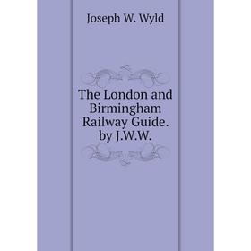

Книга The London and Birmingham Railway Guide. by J.W.W.