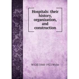 

Книга Hospitals: their history, organization, and construction