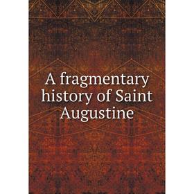 

Книга A fragmentary history of Saint Augustine