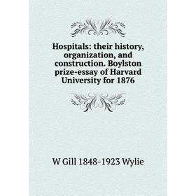 

Книга Hospitals: their history, organization, and construction. Boylston prize-essay of Harvard University for 1876