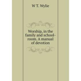 

Книга Worship, in the family and school-room. A manual of devotion