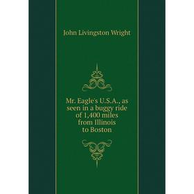 

Книга Mr Eagle's USA, as seen in a buggy ride of 1,400 miles from Illinois to Boston