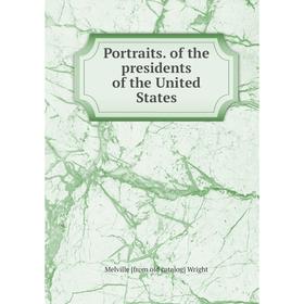 

Книга Portraits. of the presidents of the United States